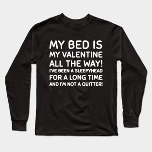 My bed is my valentine Long Sleeve T-Shirt